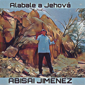 Listen to Alabale a Jehová song with lyrics from ABISAI JIMENEZ