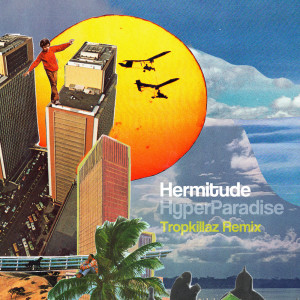 ดาวน์โหลดและฟังเพลง HyperParadise (Tropkillaz Remix) พร้อมเนื้อเพลงจาก Hermitude