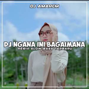 Dengarkan lagu DJ Ngana Ini Bagaimana Slow nyanyian DJ Amarcm dengan lirik