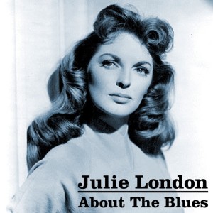 Dengarkan The Blues Is All I Ever Had lagu dari Julie London dengan lirik