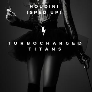 อัลบัม Houdini (Sped Up) ศิลปิน Turbocharged Titans