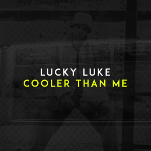 收聽Lucky Luke的Cooler Than Me (Explicit)歌詞歌曲