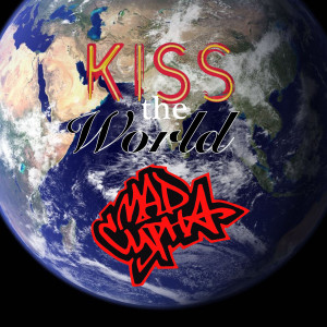收聽Mad Cypha的Kiss the World歌詞歌曲