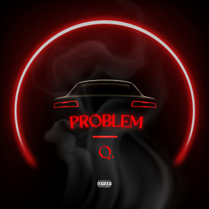 Listen to Problem (Explicit) song with lyrics from Q.