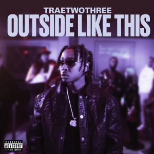 Traetwothree的專輯Outside Like This (Explicit)