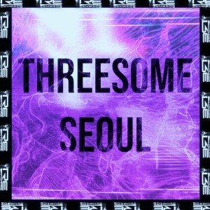 收聽DJ Banzin的Threesome Seoul (Explicit)歌詞歌曲