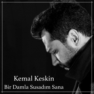 Listen to Bir Damla Susadım Sana song with lyrics from Kemal Keskin
