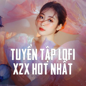 อัลบัม Tuyển Tập Lofi X2X Hot Nhất ศิลปิน X2X