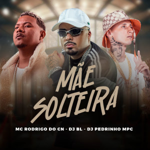 Listen to Mãe Solteira (Explicit) song with lyrics from Mc Rodrigo do CN