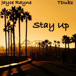 T Dubz的专辑Stay Up (feat. Jayce Rayne) (Explicit)