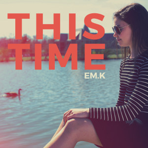 收聽Em K的This Time歌詞歌曲