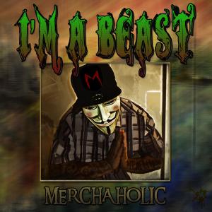 Dengarkan lagu I'm a Beast (Explicit) nyanyian Merchaholic dengan lirik