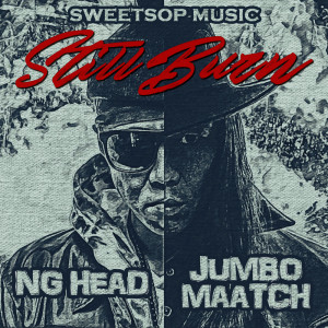 JUMBO MAATCH的专辑Still Burn (feat. NG HEAD & JUMBO MAATCH)