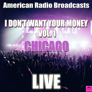 Chicago的專輯I Don't Want Your Money Vol. 1 (Live)