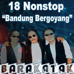 Listen to 18 Non-Stop Bandung Bergoyang song with lyrics from Barakatak