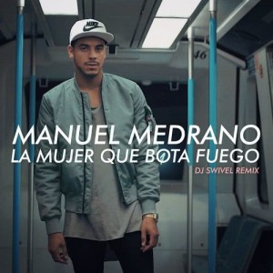 收聽Manuel Medrano的La Mujer Que Bota Fuego (DJ Swivel Remix)歌詞歌曲