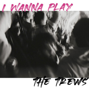 The Trews的专辑I Wanna Play