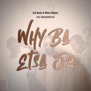 Mista Chance的專輯Why Ba Etsa So (feat. B.O 6eatz & Dintleonthetrack)