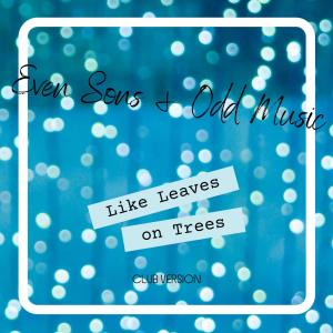 Even Sons & Odd Music的專輯Like Leaves on Trees