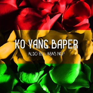 ดาวน์โหลดและฟังเพลง Ko Yang Baper พร้อมเนื้อเพลงจาก Aldo Bz