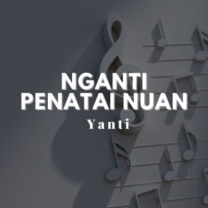 Dengarkan NGANTI PENATAI NUAN lagu dari Yanti dengan lirik