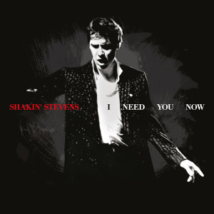 Shakin' Stevens的專輯I Need You Now
