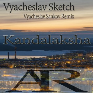 Album Kandalaksha (Vyacheslav Sankov Remix) from Vyacheslav Sketch