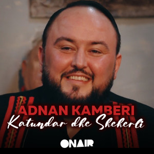 Dengarkan lagu Katundar dhe sheherli nyanyian Adnan Kamberi dengan lirik