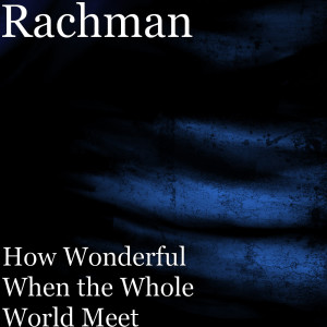 Listen to How Wonderful When the Whole World Meet song with lyrics from Rachman Sinambela