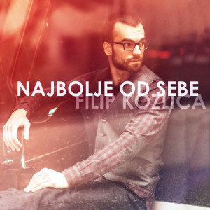 收听Filip Kozlica的Najbolje Od Sebe歌词歌曲