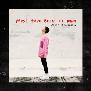 收聽Alec Benjamin的Must Have Been The Wind歌詞歌曲
