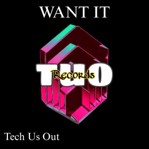 Tech Us Out的專輯Want It