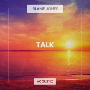 ดาวน์โหลดและฟังเพลง Talk (Acoustic) พร้อมเนื้อเพลงจาก Blame Jones