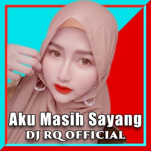 Dengarkan Aku Masih Sayang lagu dari Dj Rq Official dengan lirik