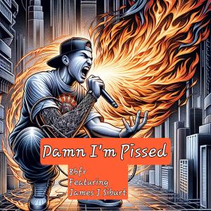收聽8bfr的Damn I'm Pissed (feat. James J Siburt) (Explicit)歌詞歌曲