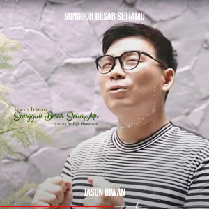 Dengarkan Sungguh Besar SetiaMu lagu dari Jason Irwan dengan lirik