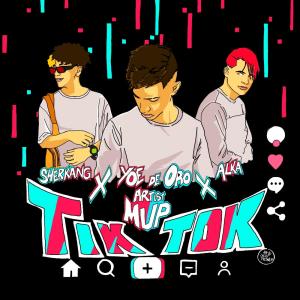 收聽Artists MVP的Tik Tok (feat. Yoe De Oro, Sherkang & Alka)歌詞歌曲