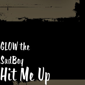 Listen to Hit Me Up (Explicit) song with lyrics from GLOW the SadBoy