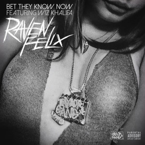 อัลบัม Bet They Know Now (feat. Wiz Khalifa) (Explicit) ศิลปิน Raven Felix