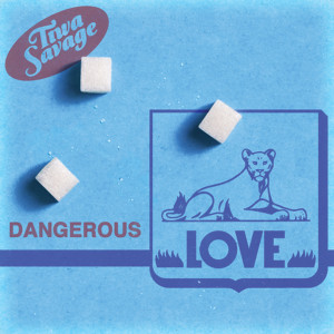ดาวน์โหลดและฟังเพลง Dangerous Love พร้อมเนื้อเพลงจาก Tiwa Savage