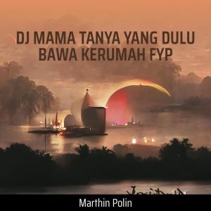 Dengarkan lagu Dj Mama Tanya Yang Dulu Bawa Kerumah Fyp nyanyian MARTHIN POLIN dengan lirik