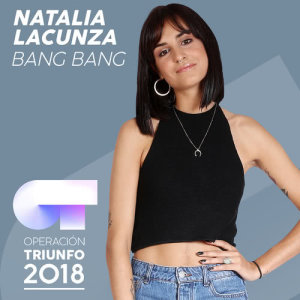 ดาวน์โหลดและฟังเพลง Bang Bang (Operación Triunfo 2018) พร้อมเนื้อเพลงจาก Natalia Lacunza