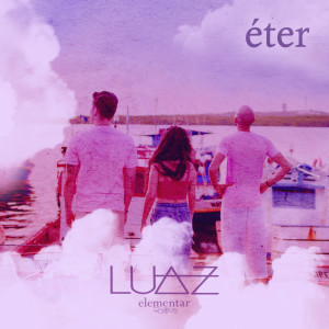 ดาวน์โหลดและฟังเพลง Éter (Elementar) พร้อมเนื้อเพลงจาก Luaz