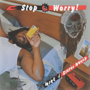 Listen to Stop Worry! (Explicit) song with lyrics from MIKE