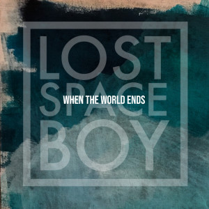 Lost Spaceboy的专辑When the World Ends