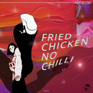 Album Fried Chicken No Chilli oleh Caterpillar