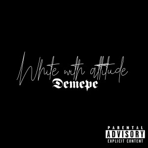 Listen to White with Attitude (Explicit) song with lyrics from Demepe