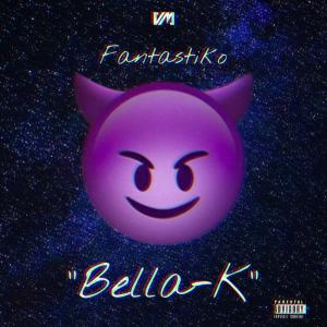 收聽Fantastiko的Bella-K (Explicit)歌詞歌曲
