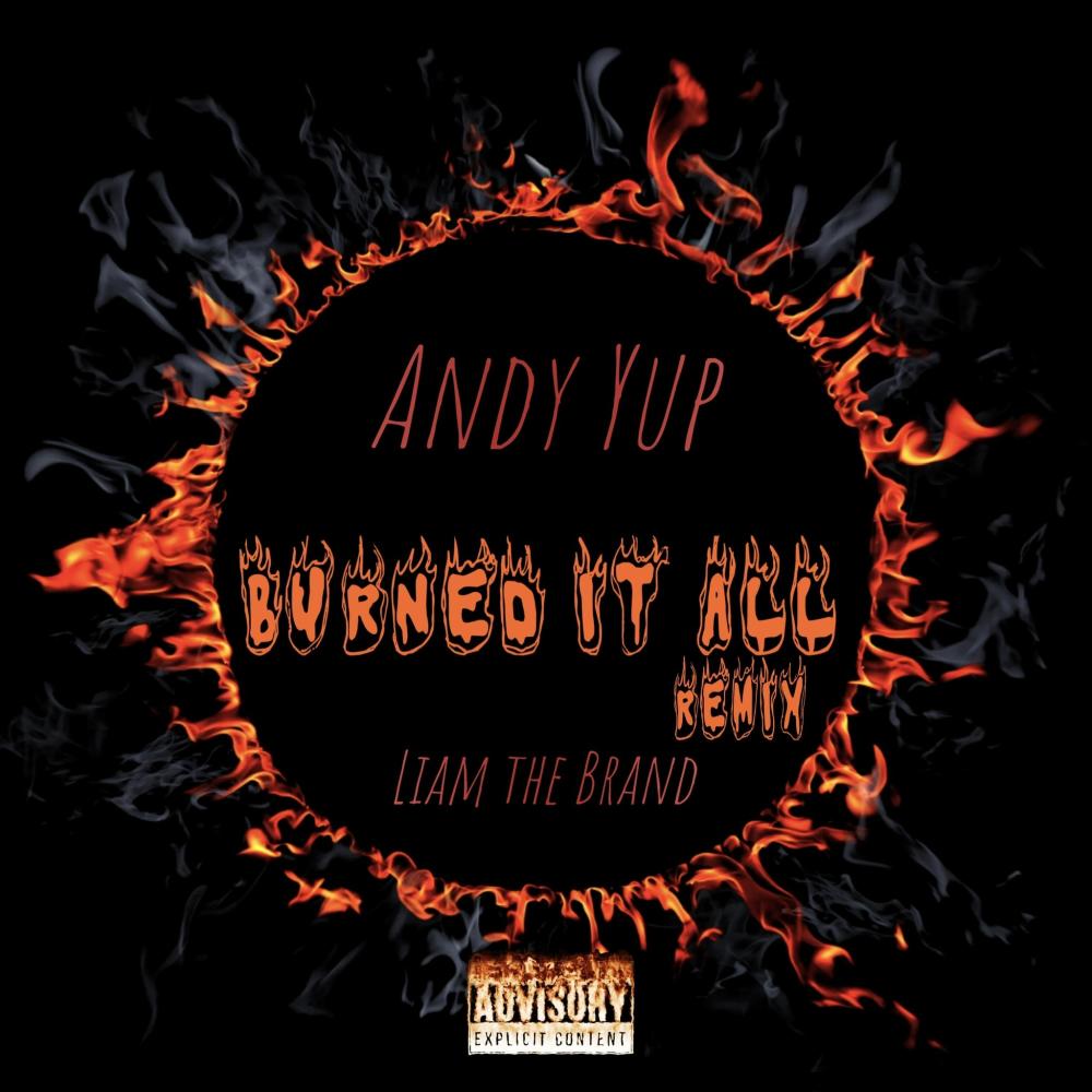 Burned it All (feat. Andy Yup) (Remix|Explicit)