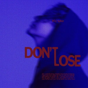 Listen to Don't Lose (Explicit) song with lyrics from K'z Tyler